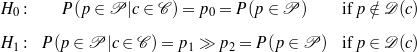 H0 :    P (p ∈ P  |c ∈ C ) = p0 = P (p ∈ P )    if p ∕∈ D (c)

H1 : P (p ∈ P |c ∈ C ) = p1 ≫ p2 = P (p ∈ P ) if p ∈ D (c)
