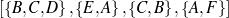 [{B, C,D },{E, A},{C, B} ,{A, F} ]