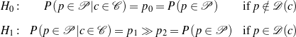 H0 :    P (p ∈ P  |c ∈ C ) = p0 = P (p ∈ P )    if p ∕∈ D (c)

H1 : P (p ∈ P |c ∈ C ) = p1 ≫ p2 = P (p ∈ P ) if p ∈ D (c)
